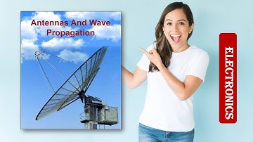 ANTENNAS AND PROPAGATION | ANTENNAS | WAVE PROPAGATION | ANTENNAS AND WAVE PROPAGATION