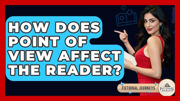 How Does Point Of View Affect The Reader? - Fictional Journeys
