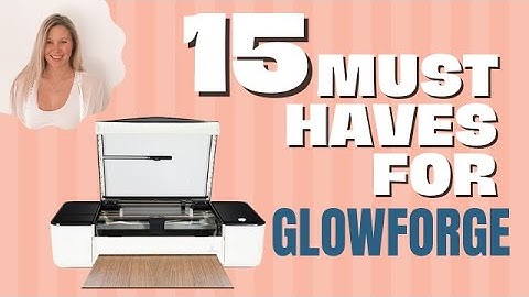 15 Must-have Items for Your Glowforge