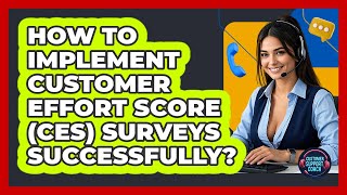 How To Implement Customer Effort Score (CES) Surveys Successfully? - Customer Support Coach