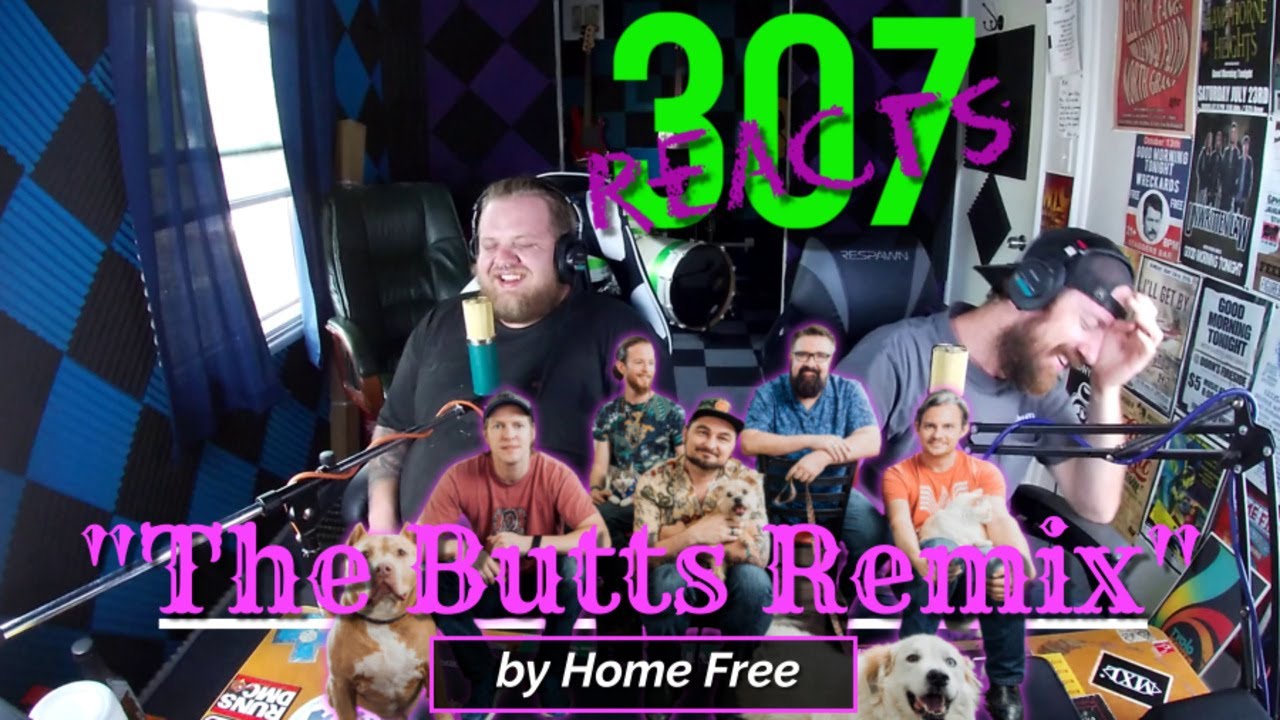 The Butts Remix by Home Free -- 🔔ROLL CALL HOME FRIES!!🔔 --307 Reacts -- Episode 509