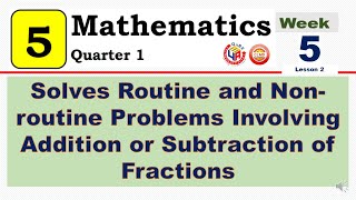 MATH 5 Q1 WEEK 5 Lesson 2  SOLVES ROUTINE AND NON-ROUTINE PROBLEMS INVOLVING ADDITION OR SUBTRACTION
