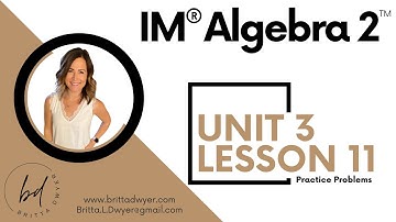 Unit 3 Lesson 11 Practice Problems IM® Algebra 2TM authored by Illustrative Mathematics®