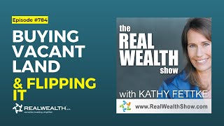 How To Buy Vacant Land & Flipping It for a Profit w/Seth Williams [Real Wealth Show #784]