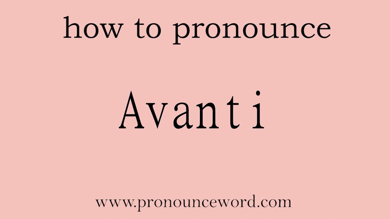 Avanti How to pronounce Avanti in english (correct!).Start with A