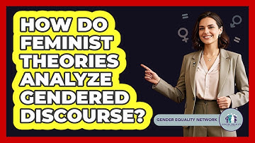 How Do Feminist Theories Analyze Gendered Discourse?