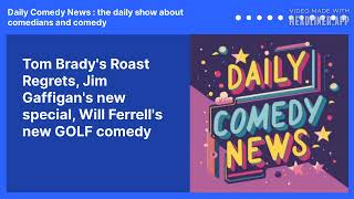 Tom Brady's Roast Regrets, Jim Gaffigan's new special, Will Ferrell's new GOLF comedy | Daily...