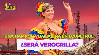 HAMPONA BAILARINA! Auditoría de Ecopetrol destapa corrupción, ¿de VEROGRILLA? | #ElControl