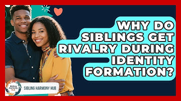 Why Do Siblings Get Rivalry During Identity Formation? - Sibling Harmony Hub