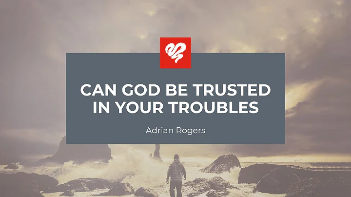 Adrian Rogers: Can God Be Trusted in Your Troubles...