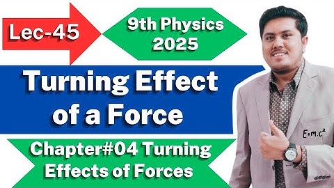 Turning Effect of a Force | Class 9th Physics New Book 2025 | Ch. 4 | PCTB