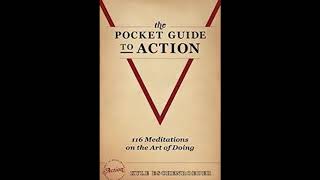 The [Audiobook] Pocket Guide to Action: 116 Meditations on the Art of Doing (Part 1)