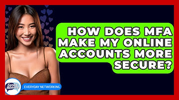 How Does MFA Make My Online Accounts More Secure? - Everyday-Networking
