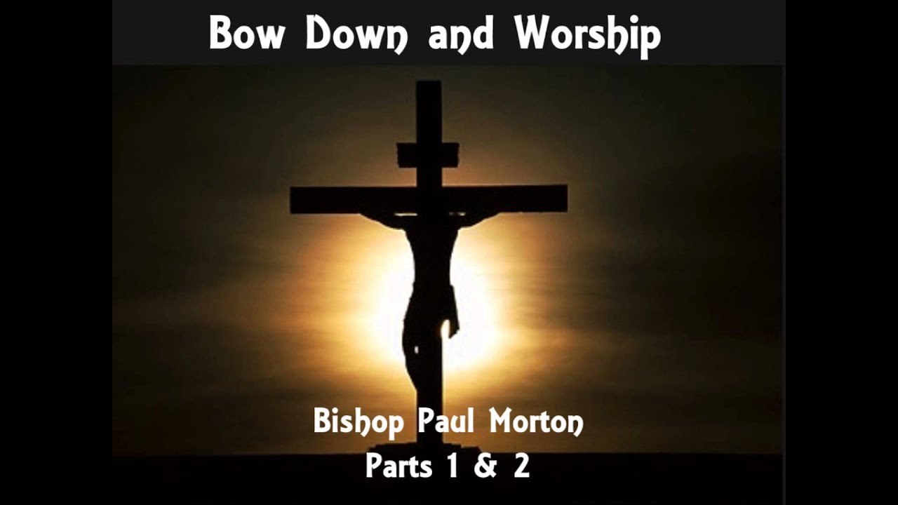 Bow Down and Worship by Bishop Paul S. Morton