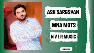 Ash Sargsyan - Mna Mots New Music Video 2023