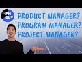 Product Manager/Program Manager/Project Manager? Differences explained