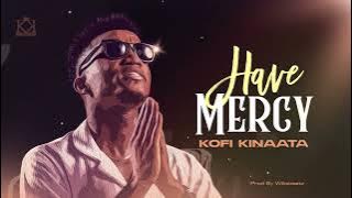 Kofi Kinaata - Have Mercy (Audio Slide)