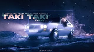 DJ Snake & Selena Gomez & Cardi B & Ozuna - Taki Taki (Lyrics)