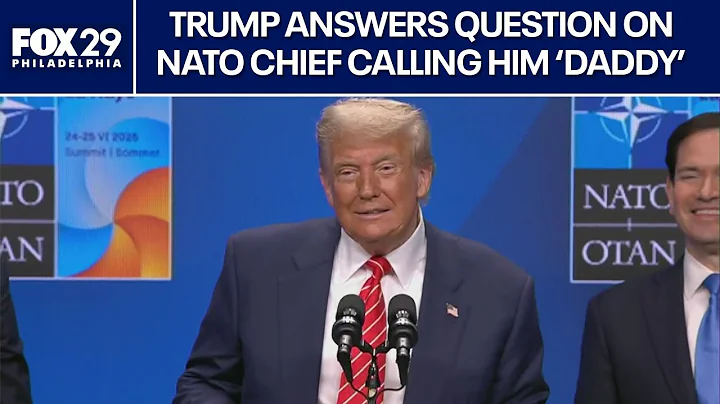 Trump answers question on NATO Chief calling him 'Daddy'