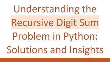 Understanding the Recursive Digit Sum Problem in Python: Solutions and Insights
