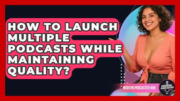 How To Launch Multiple Podcasts While Maintaining Quality? - Modern Podcaster Hub