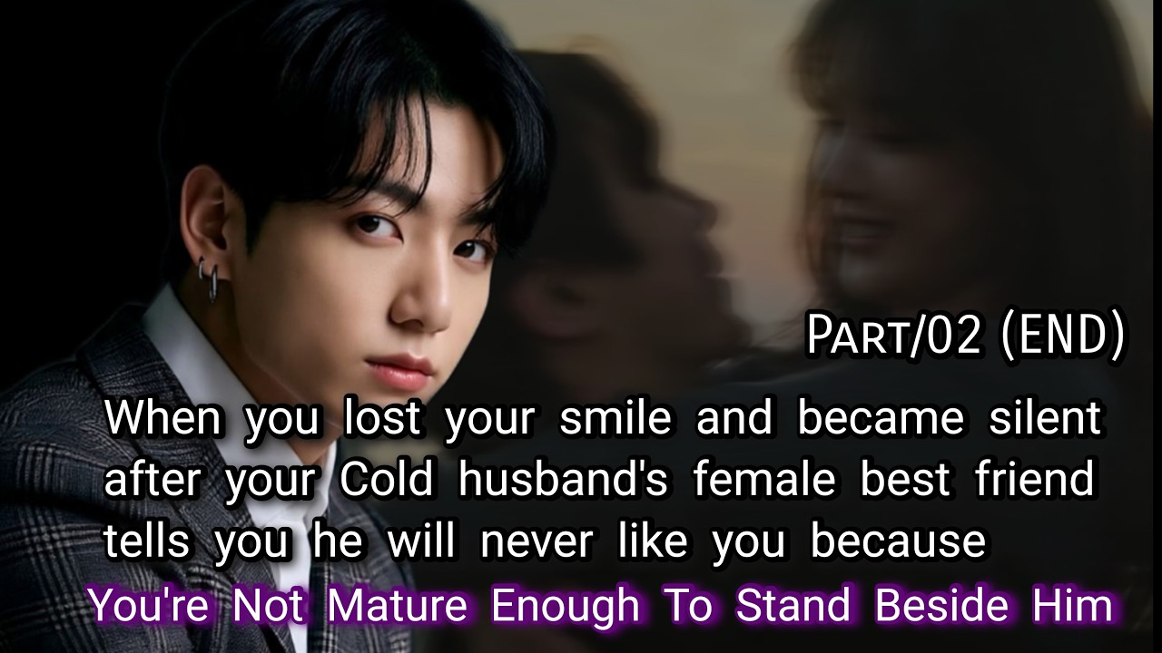 2. When you lost your smile and became silent after your Cold husband's female best friend tells you