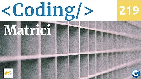 Matrici e array a più dimensioni nel linguaggio C - Video 219