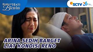 Sedih Banget! Arina Akhirnya Lihat Kondisi Reno? | Biarkan Hati Bicara - Episode 2