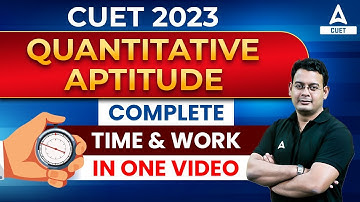 CUET 2023 | Quantitative Aptitude | COMPLETE "TIME & WORK  ( कार्य  और समय ) IN ONE VIDEO