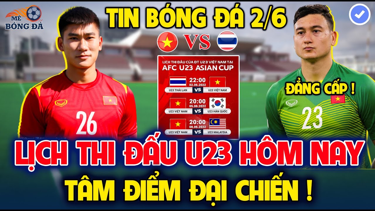 Lịch Thi Đấu VCK U23 Châu Á 2022 Ngày 2/6: Tâm Điểm U23 Việt Nam vs Thái Lan, Đón Tin Cực Vui