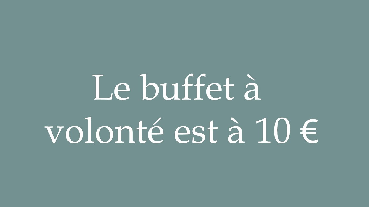How to Pronounce ''Le buffet à volonté est à 10 €'' Correctly in French