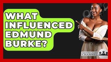 What Influenced Edmund Burke? - History Icons Channel