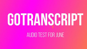 GoTranscript Audio Test Answers June 1,2020 | Audio Transcript Go Transcript