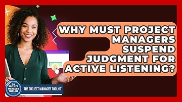 Why Must Project Managers Suspend Judgment For Active Listening? - The Project Manager Toolkit