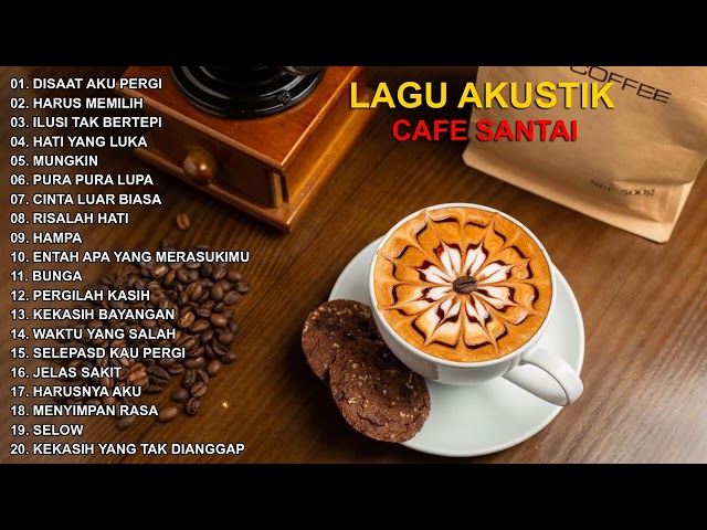 KUMPULAN LAGU AKUSTIK CAFE SANTAI - LAGU AKUSTIK INDONESIA POPULER class=