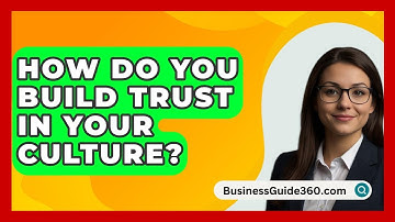 How Do You Build Trust In Your Culture? - BusinessGuide360.com