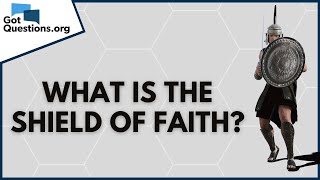 What is the shield of faith (Ephesians 6:16)? | GotQuestions.org Resimi