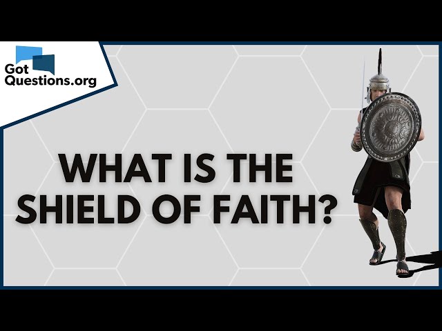 What is the shield of faith (Ephesians 6:16)? | GotQuestions.org class=