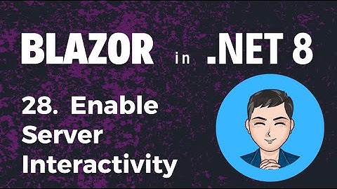 Blazor in .NET 8 | Ep28. Enable Server Interactivity how to make a component interactive