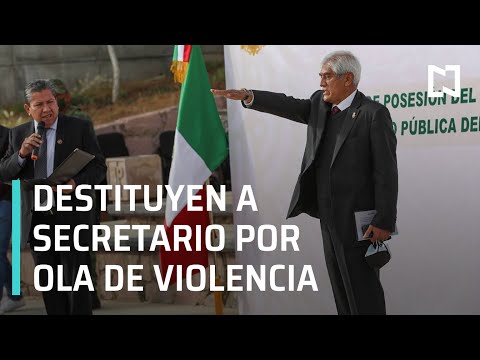 Tras ola de violencia, en Zacatecas, destituyen al secretario de Seguridad  - Las Noticias