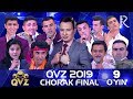 QVZ 2019 | Chorak final | 9-O‘YIN