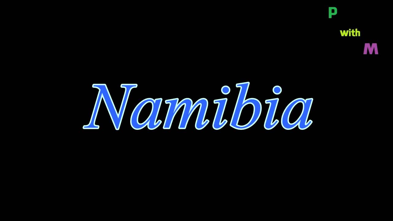 How To Pronounce "Namibia" YouTube