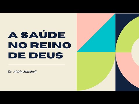 A SAÚDE NO REINO DE DEUS - Pr. Dr. Aldrin Marshall