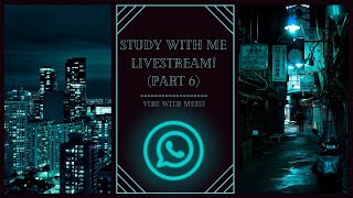 Study With Me Livestream! (Part 6)