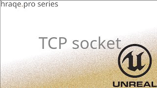 Unreal Engine 5 Advanced C   with Hraqe - TCP Socket