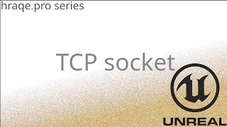 Unreal Engine 5 Advanced C++ with Hraqe - TCP Socket