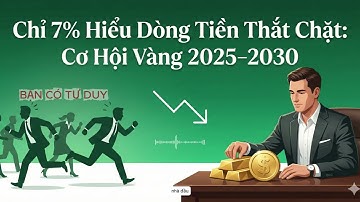 Chỉ 7 % Người Hiểu Dòng Tiền Thắt Chặt & Cơ Hội Vàng 2025 - 2030 Đang Mở Ra Cho Ai Bắt Đầu Sớm Hơn