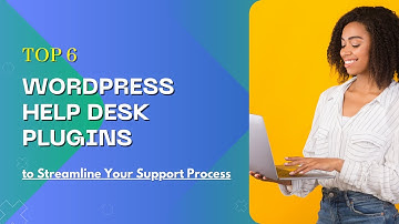 Top 6 WordPress Help Desk Plugins | Best Plugins for Digital Enterprise