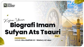 🔴[ LIVE ] 73. BIOGRAFI IMAM SUFYAN ATS TSAURI - BAG 2 | Ustadz Abu Abdillah Al -  Madury