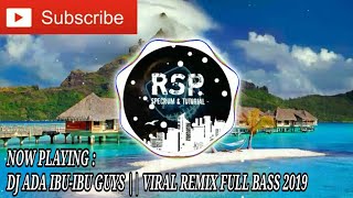 DJ ADA IBU - IBU GUYS || VIRAL REMIX FULL BASS 2019